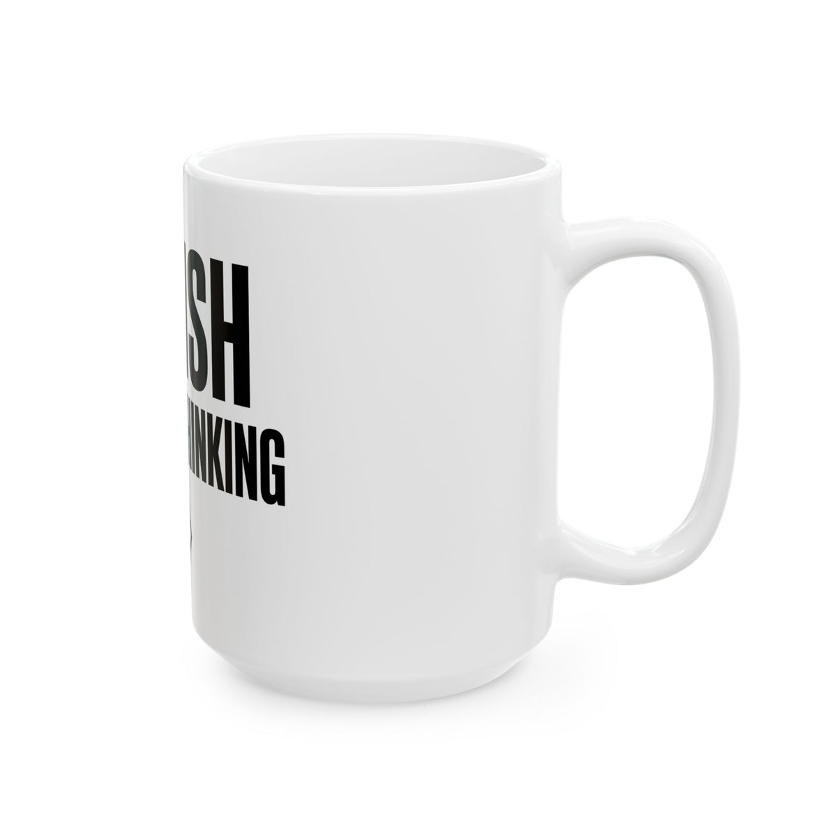 Alternate side view of the white PREDICTABLE Punish Wishful Thinking Mug with the handle on the right.