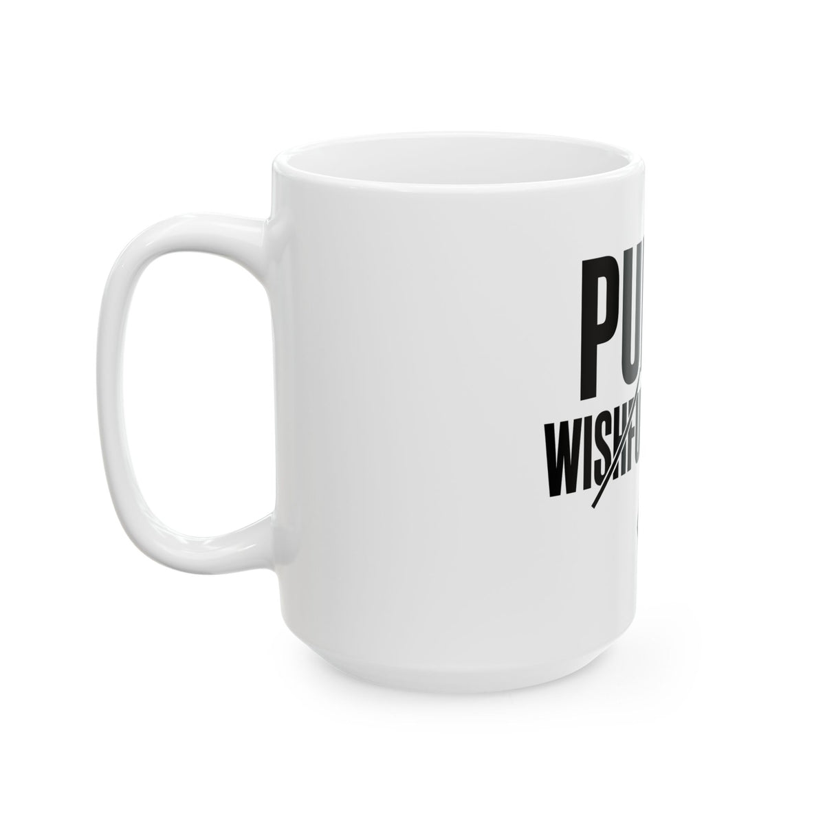 Alternate side view of the white PREDICTABLE Punish Wishful Thinking Mug with the handle on the left.