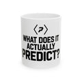 Front of the white PREDICTABLE What Does It Actually Predict Mug showing its black graphic.