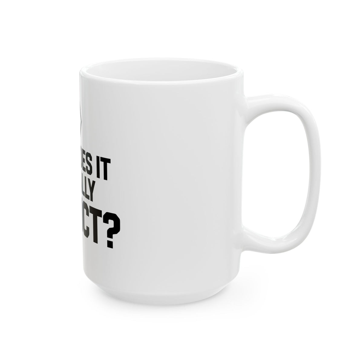 Alternate side view of the white PREDICTABLE What Does It Actually Predict Mug with the handle on the right.