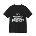 Front of the black PREDICTABLE What Does It Actually Predict Tee showing the chest graphic.