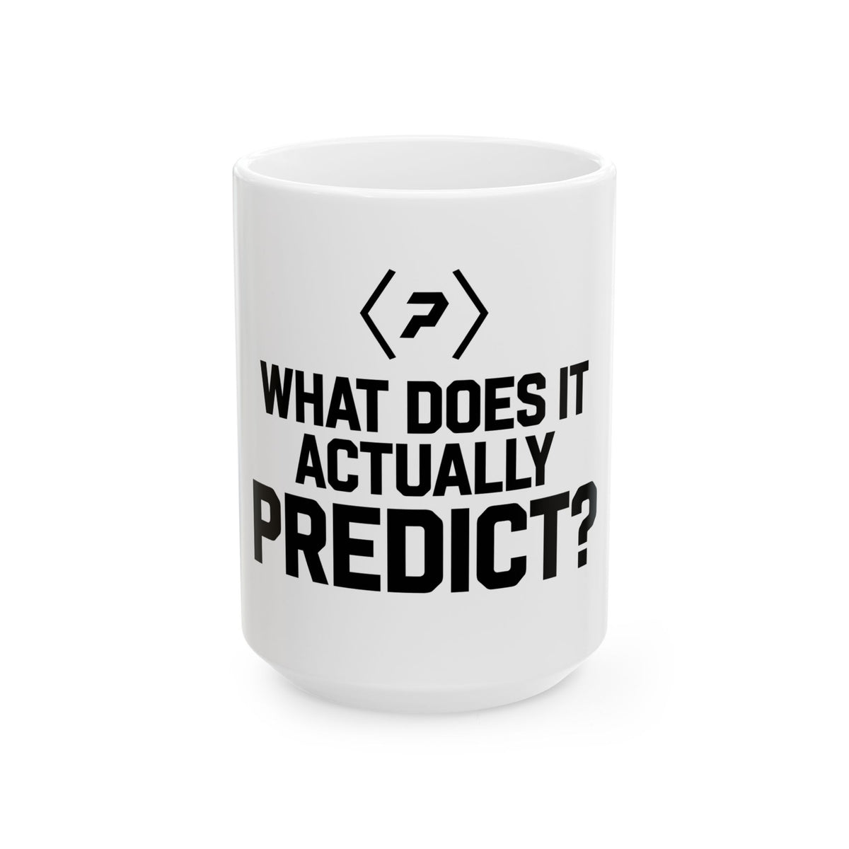 Alternate front view of the white PREDICTABLE What Does It Actually Predict Mug showing its black graphic.